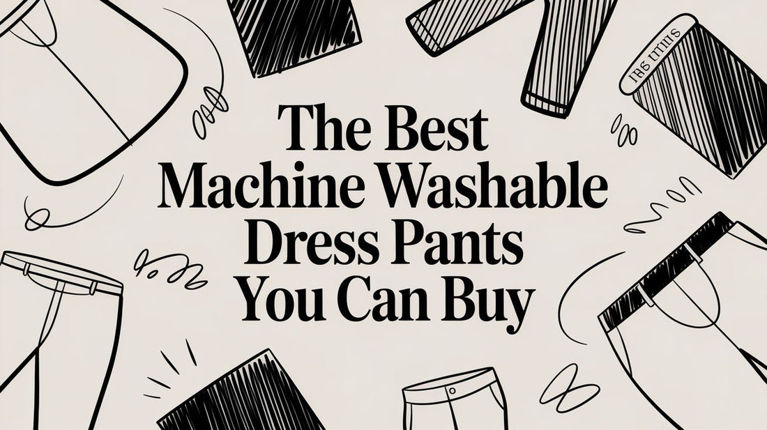 The Best Machine Washable Dress Pants You Can Buy