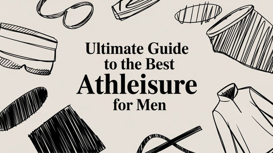 Ultimate Guide to the Best Athleisure for Men