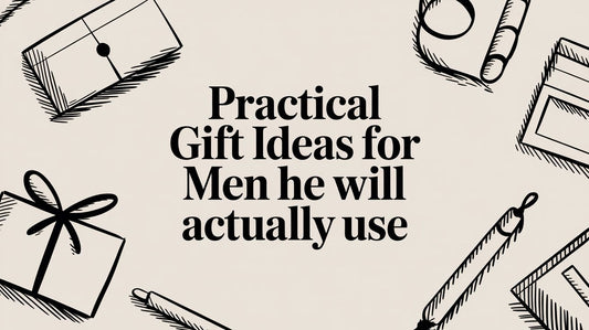 Practical Gift Ideas for Men He Will Actually Use